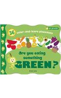 Are You Eating Something Green?