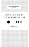 How I Learned to Let My Workers Lead