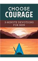 Choose Courage: 3-Minute Devotions for Men