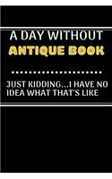 A DAY WITHOUTAntique Book JUST KIDDING...I HAVE NO