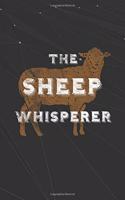 The Sheep Whisperer: Unique College Ruled Notebook Sheep Gifts for Sheep Lovers, Funny Sheep Themed Gifts, Sheep Notebook For Kids Mom and Dad - 6x9 Notebook Journal - 1