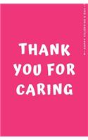 Happy Valentine's Day THANK YOU FOR CARING: Cute and Fun Love - Filled Valentine's Day Gift from Kids For Teachers Nonna Mom Dad Blank Notebook