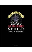 Always Be Yourself Unless You Can Be A Spider Then Be A Spider: Sketchbook(270 Sketchbook)