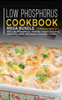 Low Phosphorus Cookbook: MEGA BUNDLE - 4 Manuscripts in 1 - 160+ Low Phosphorus - friendly recipes including casseroles, stew, side dishes, and pasta recipes