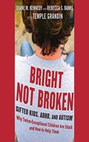 Bright Not Broken: Gifted Kids, Adhd, and Autism