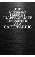 The Notebook I Keep My Inappropriate Thoughts In Aa A Sagittarius: Funny Sagittarius Zodiac sign Black Notebook / Journal Novelty Astrology Gift for Men, Women, Teen Boys, and Girls