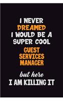 I Never Dreamed I would Be A Super Cool Guest Services Manager But Here I Am Killing It