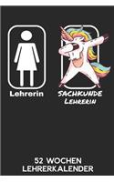 Lehrerin - Sachkundelehrerin - 52 Wochen Lehrerkalender: 6'x9' ( A5) 52 Wochen Einhorn Lehrerplaner / Notebook - Lustige Geschenkidee für Lehrerinnen. Geschenk f. Referendare zum Abschluss des Referendaria
