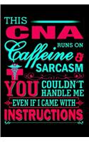 This CNA runs a caffeine & sarcasm you couldn't handle me even if I came with Instruction: CNA Notebook journal Diary Cute funny humorous blank lined notebook Gift for student school college ruled graduation job working employee appreciati