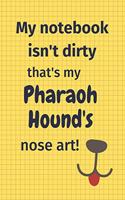 My Notebook Isn't Dirty That's My Pharaoh Hound's Nose Art: For Pharaoh Hound Dog Fans