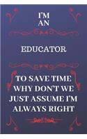 I'm An Educator To Save Time Why Don't We Just Assume I'm Always Right