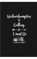 Wolverhampton is Calling and I Must Go: 6''x9'' Lined Writing Notebook Journal, 120 Pages, Best Novelty Birthday Santa Christmas Gift For Friends, Fathers, ... Cover With White Quote and W