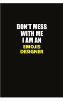 Don't Mess With Me I Am An Emojis designer: Career journal, notebook and writing journal for encouraging men, women and kids. A framework for building your career.