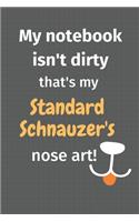 My notebook isn't dirty that's my Standard Schnauzer's nose art: For Standard Schnauzer Dog Fans