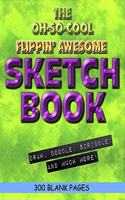 The Oh-So-Cool Flippin' Awesome Sketch Book