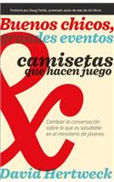 Buenos Chicos, Grandes Eventos y Camisetas Que Hacen Juego: Cambiar La Conversacion Sobre Lo Que Es Saludable En El Ministerio de Jovenes
