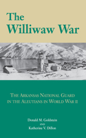 The Williwaw War: The Arkansas National Guard in the Aleutians in World War II