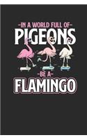 In A World Full Of Pigeons Be Flamingo