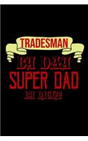 Tradesman by day. Super dad by night: Notebook - Journal - Diary - 110 Lined pages - 6 x 9 in - 15.24 x 22.86 cm - Doodle Book - Funny Great Gift