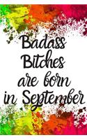 Badass Bitches Are Born In September: Cute September Birthday Card Quote Journal / Funny Blank Lined Journal Gift For Women, Card Alternative for Friend or Coworker Notebook / Diary / Gr