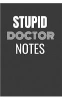 Stupid Doctor Notes: STUPID DOCTOR NOTES gag gift, journal/agenda/notebook to write in Hilarious gift lined notebook