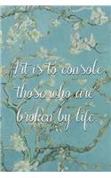 Art is to console those who are broken by life.