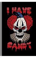 I Have Candy: Spooky Clown Halloween Party Scary Hallows Eve All Saint's Day Celebration Gift For Celebrant And Trick Or Treat (6"x9") Lined Notebook To Write In