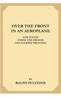 Over the Front in an Aeroplane and Scenes Inside the French and Flemish Trenches