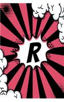 R Notebook: Personalized Lined Notebook Customized With Monogram Letter R Comic Book Style Pop Art Initials For Names Starting With R