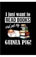I just want to read books and pet my guinea pig!: Guinea Pig s Journal/Notebook Blank Lined Ruled 6x9 100 Pages