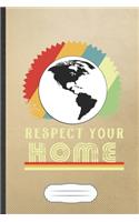 Respect Your Home: Funny Save The Earth Blank Lined Notebook Journal For Recycle Nature Lover, Inspirational Saying Unique Special Birthday Gift Classic 6x9 110 Pages