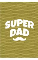 Super Dad: Cute Father's Notebook/ Diary/ Journal to Write in, Blank Lovely Lined Designed Interior "6 x 9", 100 Pages ( Gift For Dad)