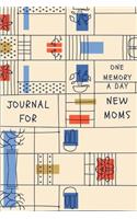 One Memory A Day Journal For New Moms: Touching Memory - New Baby Gift - Baby Shower - New Moms - Wisdom - Maternal - Inspirational - Pampering - Heart To Heart - Wonderful