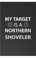 My Target Is A Northern Shoveler: Hunting Log Book, Forest Cover Log Book, Journal Notebook, Track and evaluate your hunting seasons For Species: Deer, Turkeys, Elk, Rabbits, Duck, F