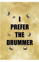 I Prefer The Drummer.