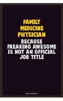 Family medicine physician, Because Freaking Awesome Is Not An Official Job Title: Career Motivational Quotes 6x9 120 Pages Blank Lined Notebook Journal