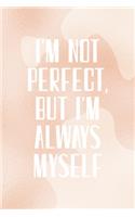 I'm Not Perfect, But I'm Always Myself
