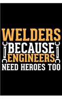 Welders Because Engineers Need Heroes Too