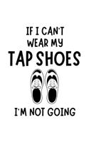 If I Can't Wear My Tap Shoes I'm Not Going