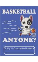 Basketball Anyone 8.5 by 11 Composition Notebook: Adorable Winter Basketball Sport Bull Terrier Puppy