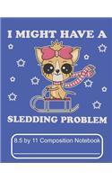 I Might Have A Sledding Problem 8.5 by 11 Composition Notebook: Adorable Winter Chihuahua Puppy Dog On Her Sled