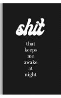 Shit That Keeps Me Awake At Night: Notebook & Journal For Clearing Your Head Before Bed - Funny Gift for Someone Who Can't Sleep