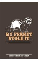 My Ferret Stole It Composition Notebook