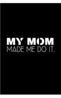 My mom made me do it.
