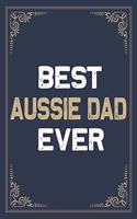 Best Aussie Dad Ever: Blank Lined Activities Notebook Journal Gift Idea for Aussie Dad - 6x9 Inch 110 Pages Personalized Wide Ruled Composition Notebook Journal Aussie Da