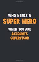 Who Need A SUPER HERO, When You Are Accounts Supervisor