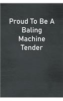 Proud To Be A Baling Machine Tender: Lined Notebook For Men, Women And Co Workers