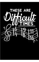 These Are Difficult Times