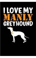 I Love My Manly Greyhound: Black, Orange & White Design, Blank College Ruled Line Paper Journal Notebook for Dog Moms and Their Families. (Dog Gender Reveal and Dog Dad 6 x 9 