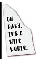 Oh Baby It's a Wild World Journal: Black - Write About Your Wild and Crazy Life - 6 x 9" - Notebook, Diary, Doodle, Write, Notes, Sketch Pad, Notebook, Blank Book